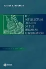 Alister E. McGra The Intellectual Origins of the European Reformati (Paperback)