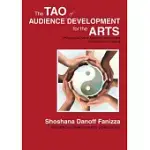 THE TAO OF AUDIENCE DEVELOPMENT FOR THE ARTS: PHILOSOPHIES ABOUT AUDIENCE DEVELOPMENT FIVE YEARS IN THE MAKING