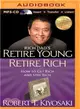 Rich Dad's Retire Young Retire Rich ─ How to Get Rich and Stay Rich