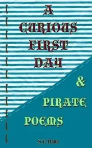 A Curious First Day & Pirate Poems by S.C. Dann (English) Paperback Book