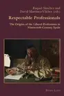 Respectable Professionals: The Origins of the Liberal Professions in Nineteenth-