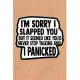 I’’m Sorry I Slapped You But It Seemed Like You’’d Never Stop Talking And I Panicked: Recycled Paper Print Sassy Mom Journal / Snarky Notebook