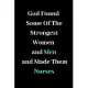 God Found Some Of The Strongest Women And Men And Made Them Nurses: Journal for Nurses Lined Notebook, Funny Nursing Student Composition Notebook, Nur