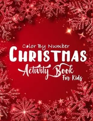 Christmas Color By Number Activity Book for Kids: A Unique Christmas Color By Number Activity Book With Funny Quotes For Christmas Fun Color By Number