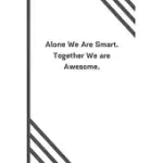ALONE WE ARE SMART. TOGETHER WE ARE AWESOME.: 6