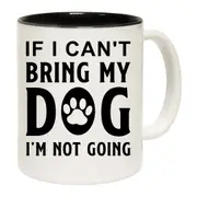 If I Cant Bring My Dog Im Not Going 01 Mug Cup