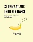 Si Jenny at ang fruit fly fiasco (Tagalog) Jenny and the Fruit Fly Fiasco by Mar