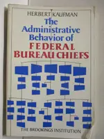 【書寶二手書T9／政治_OVS】THE ADMINISTRATIVE BEHAVIOR OF FEDERAL BUREAU CHIEFS