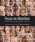 Focus on Abortion: Americans Share Their Stories by Roslyn Banish: New
