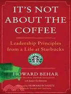 It's Not About the Coffee: Leadership Principles from a Life at Starbucks