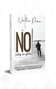 NO ESTOY EN OFERTA: DESECHA LAS OPINIONES SUBJETIVAS Y DESCUBRE TU VERDADERO VALOR (Spanish Edition)
