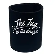 Fishing Dw The Tug Is The Drug - Funny Novelty Stubby Holder
