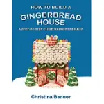HOW TO BUILD A GINGERBREAD HOUSE: A STEP-BY-STEP GUIDE TO SWEET RESULTS