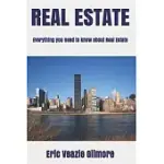 REAL ESTATE: EVERYTHING YOU NEED TO KNOW ABOUT REAL ESTATE