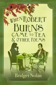 When Robert Burns Came to Tea and other poems by Bridget Nolan Paperback Book