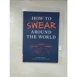 HOW TO SWEAR AROUND THE WORLD_SACHER, JASON/【T3／繪本_CJU】書寶二手書