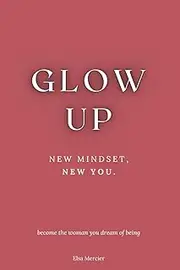 Glow Up: New Mindset, New You