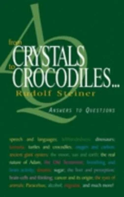 From Crystals to Crocodiles : Answers to Questions, Paperback by Steiner, Rud...
