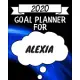 2020 Goal Planner For Alexia: 2020 New Year Planner Goal Journal Gift for Alexia / Notebook / Diary / Unique Greeting Card Alternative