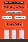 Thinking In Bets: Making Smarter Decisions When You Don't Have All the Facts by