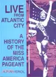 Live from Atlantic City ― A History of the Miss America Pageant Before, After and in Spite of Television