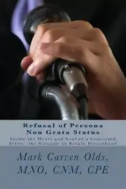 Refusal of Persona Non Grata Status: Inside the Heart and Soul of a Convicted Fe
