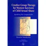 CREATIVE GROUP THERAPY FOR WOMEN SURVIVORS OF CHILD SEXUAL ABUSE: SPEAKING THE UNSPEAKABLE