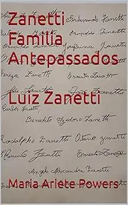 Zanetti Familia Antepassados: Luiz Zanetti (Portuguese Edition)
