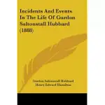 INCIDENTS AND EVENTS IN THE LIFE OF GURDON SALTONSTALL HUBBARD