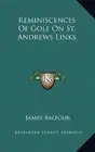 REMINISCENCES OF GOLF ON ST. ANDREWS LINKS By James Balfour - Hardcover **NEW**