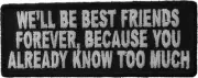 We'll Be Best Friends Forever Because You Already Patch - 4x1.5 inch - P4121