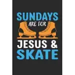 SUNDAYS ARE FOR JESUS & SKATE: SUNDAYS ARE FOR JESUS & SKATE: CHRISTIAN SERMON JOURNAL NOTEBOOK FOR SKATING FANS AND ICE SKATERS LINED JOURNAL PAPERB