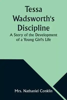 Tessa Wadsworth’s Discipline: A Story of the Development of a Young Girl’s Life