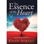 THE ESSENCE OF MY HEART: INSPIRED BY LIFE’S CHALLENGES