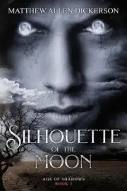 Silhouette of the Moon: Age of Shadows: Book 2 by Matthew Allen Dickerson (Engli