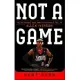 Not a Game: The Incredible Rise and Unthinkable Fall of Allen Iverson