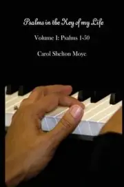 Psalms in the Key of my Life: Volume I: Psalms 1-50 by Carol Shelton Moye (Engli