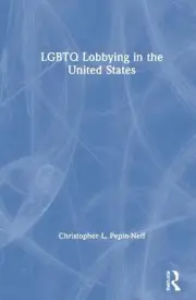 LGBTQ Lobbying in the United States by Christopher L. Pepin-Neff Hardcover Book