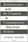 Reminiscence and Re-creation in Contemporary American Fiction.by Olster New<|