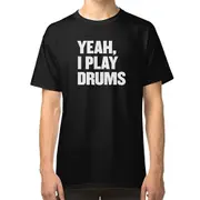 Yeah I Play Drums funny Drummer Shirt for Drum Players T-shirt