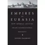 EMPIRES OF EURASIA: HOW IMPERIAL LEGACIES SHAPE INTERNATIONAL SECURITY