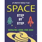 FANTASTIC SPACE STEP BY STEP DRAWING BOOK FOR KIDS: EXPLORE, FUN WITH LEARN... HOW TO DRAW PLANETS, STARS, ASTRONAUTS, SPACE SHIPS AND MORE! - (ACTIVI