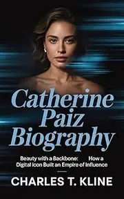 CATHERINE PAIZ BIOGRAPHY: Beauty with a Backbone: How a Digital Icon Built an Empire of Influence