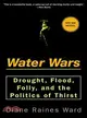 Water Wars ─ Drought, Flood, Folly, and the Politics of Thrist