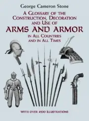 A Glossary of the Construction, Decoration and Use of Arms and Armor: In All Cou