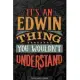 Edwin: It’’s An Edwin Thing You Wouldn’’t Understand - Edwin Name Planner With Notebook Journal Calendar Personel Goals Passwor