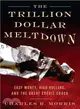 Trillion Dollar Meltdown: Easy Money, High Rollers, and the Great Credit Crash