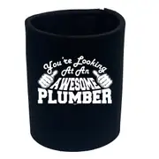 Youre Looking At An Awesome Plumber - Funny Novelty Stubby Holder