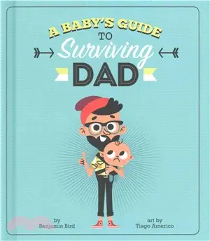 A Baby's Guide to Surviving Dad