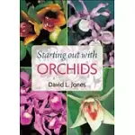 STARTING OUT WITH ORCHIDS: EASY-TO-GROW AND COLLECTABLE ORCHIDS FOR YOUR GLASSHOUSE AND SHADEHOUSE